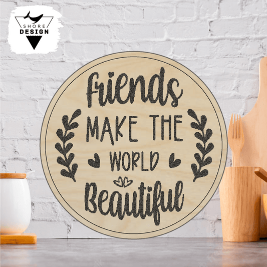 Friends Make The World Beautiful